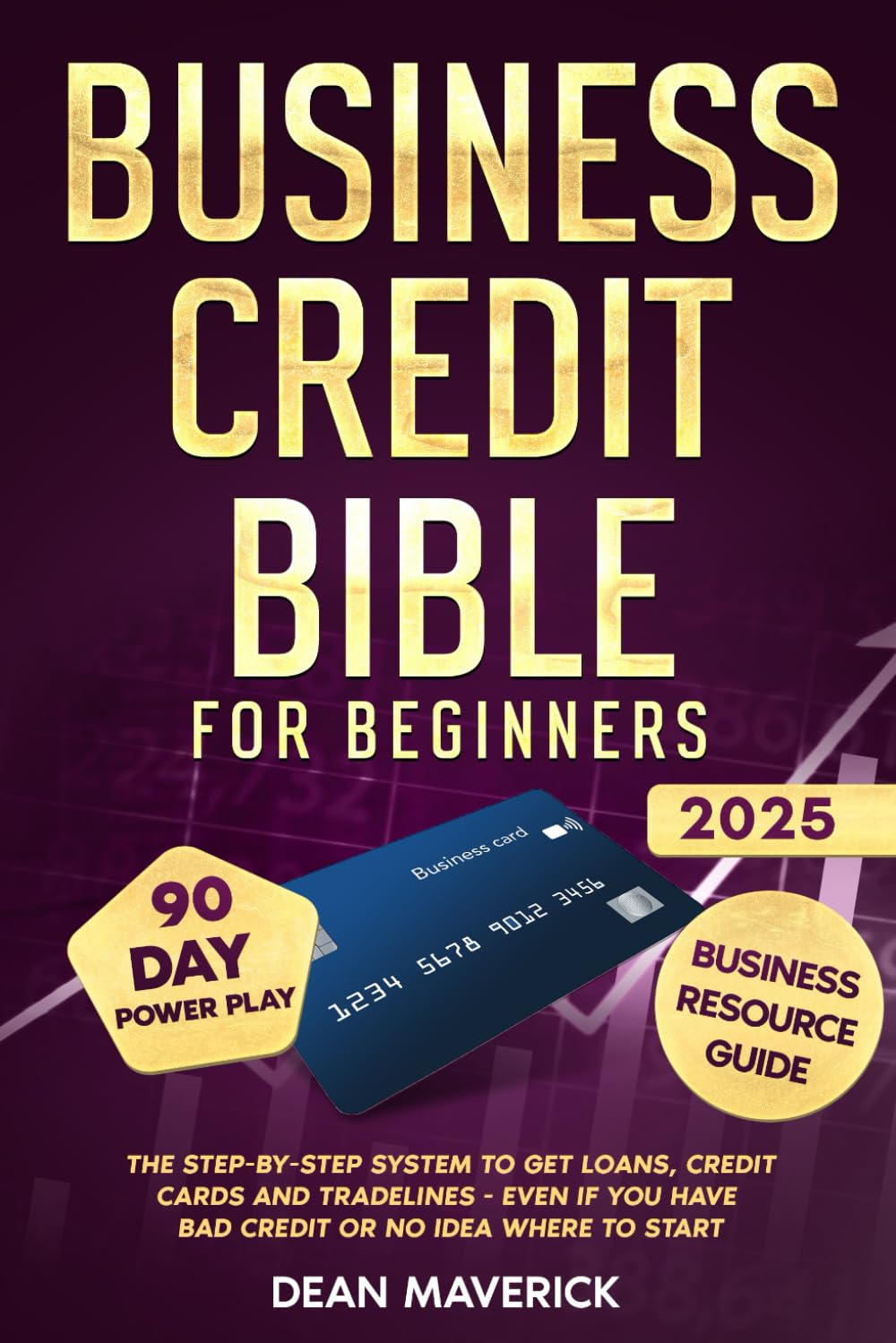 Cover of the book Business Credit Bible for Beginners: The Step-by-Step System to Get Loans, Credit Cards and Tradelines - Even If You Have Bad Credit or No Idea Where To Start