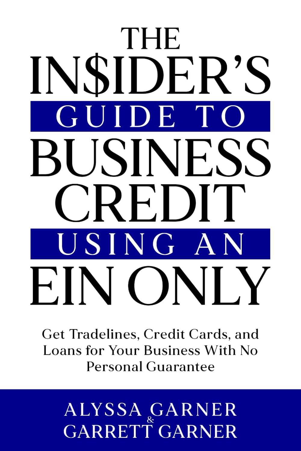 Cover of the book The Insider’s Guide to Business Credit Using an EIN Only: Get Tradelines, Credit Cards, and Loans for Your Business with No Personal Guarantee